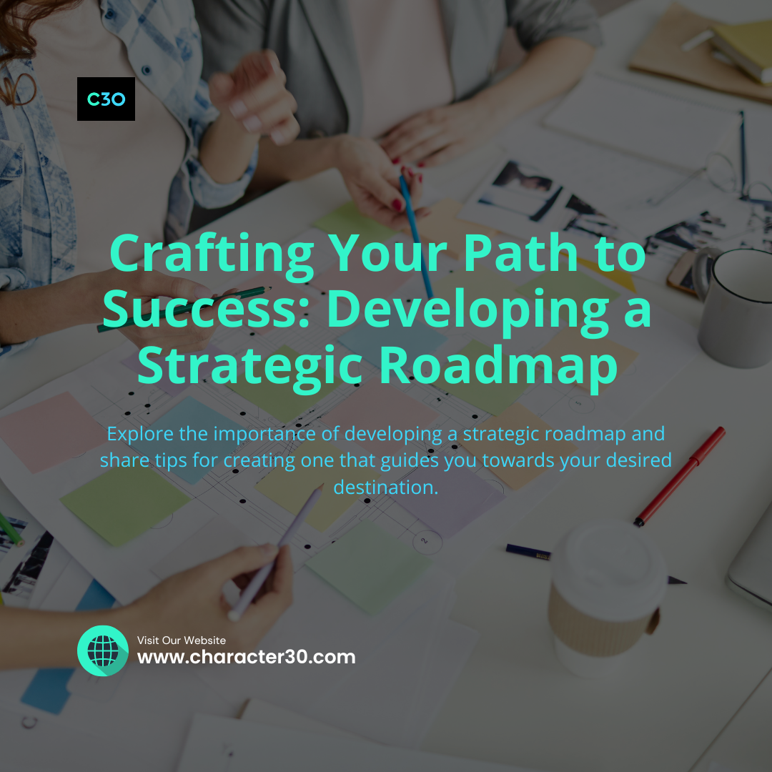 Crafting Your Path to Success: Developing a Strategic Roadmap